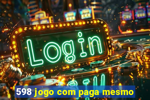 598 jogo com paga mesmo